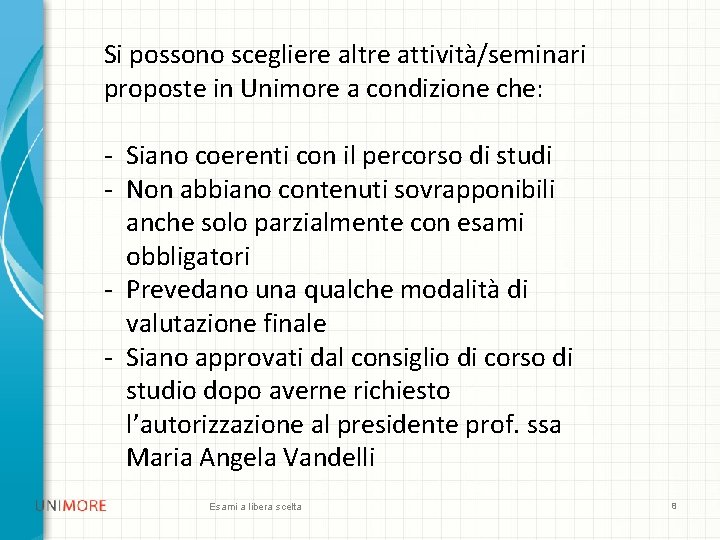 Si possono scegliere altre attività/seminari proposte in Unimore a condizione che: - Siano coerenti Si possono scegliere altre attività/seminari proposte in Unimore a condizione che: - Siano coerenti