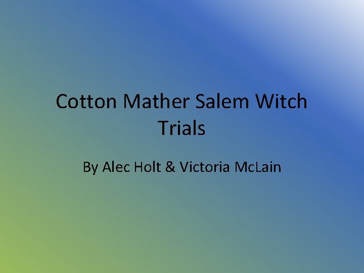 Cotton Mather Salem Witch Trials By Alec Holt & Victoria Mc. Lain 