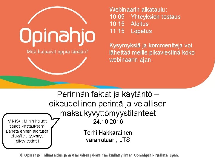 Webinaarin aikataulu: 10: 05 Yhteyksien testaus 10: 15 Aloitus 11: 15 Lopetus Kysymyksiä ja