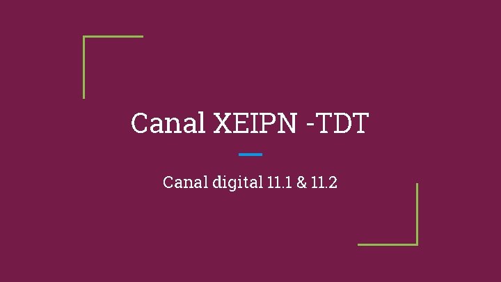 Canal XEIPN -TDT Canal digital 11. 1 & 11. 2 