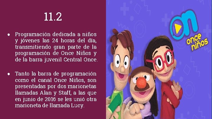 11. 2 ● Programación dedicada a niños y jóvenes las 24 horas del día,