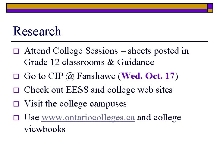 Research o o o Attend College Sessions – sheets posted in Grade 12 classrooms