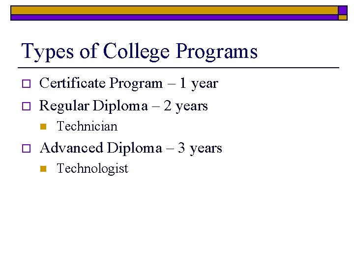 Types of College Programs o o Certificate Program – 1 year Regular Diploma –
