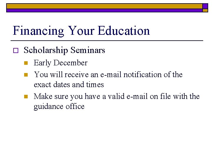 Financing Your Education o Scholarship Seminars n n n Early December You will receive