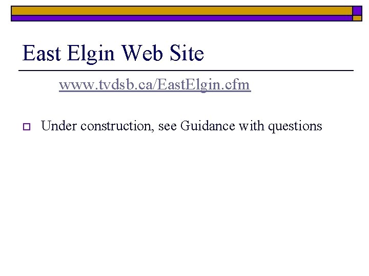 East Elgin Web Site www. tvdsb. ca/East. Elgin. cfm o Under construction, see Guidance