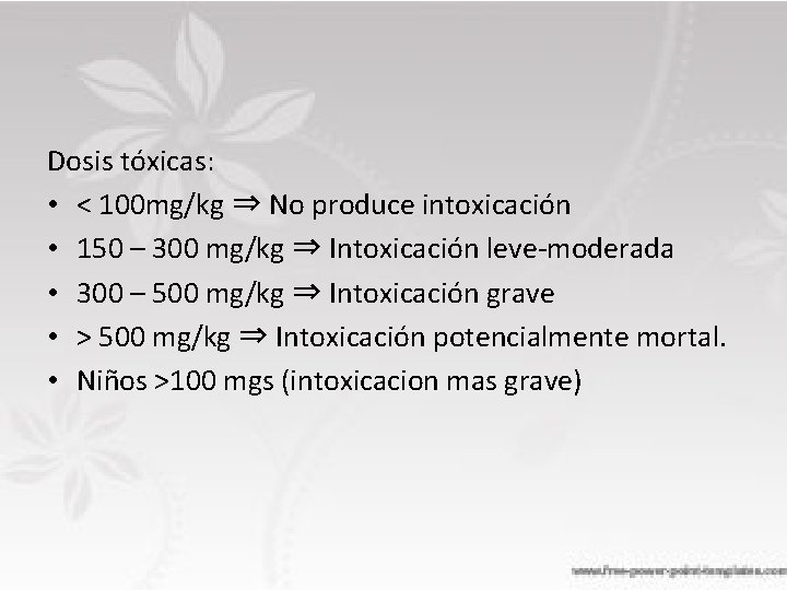 Dosis tóxicas: • < 100 mg/kg ⇒ No produce intoxicación • 150 – 300
