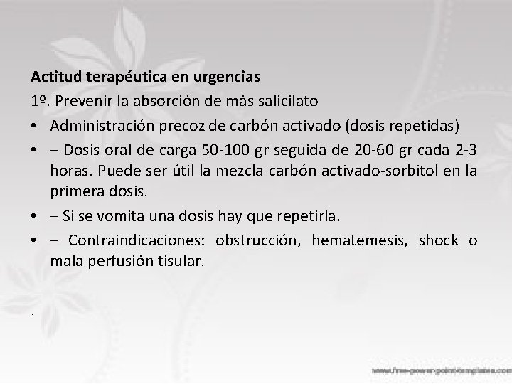 Actitud terapéutica en urgencias 1º. Prevenir la absorción de más salicilato • Administración precoz