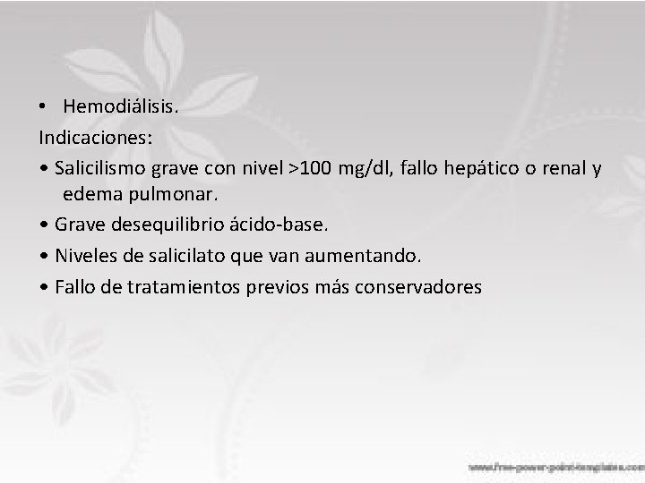  • Hemodiálisis. Indicaciones: • Salicilismo grave con nivel >100 mg/dl, fallo hepático o