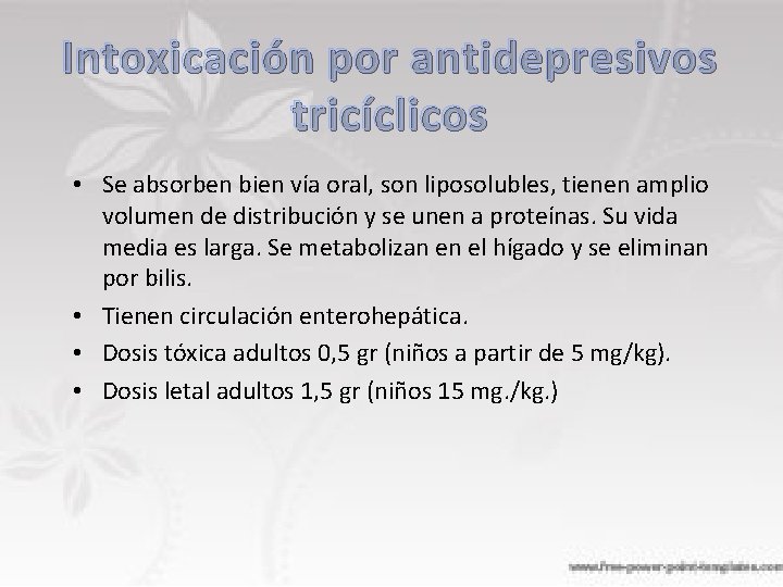Intoxicación por antidepresivos tricíclicos • Se absorben bien vía oral, son liposolubles, tienen amplio