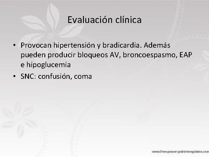 Evaluación clínica • Provocan hipertensión y bradicardia. Además pueden producir bloqueos AV, broncoespasmo, EAP