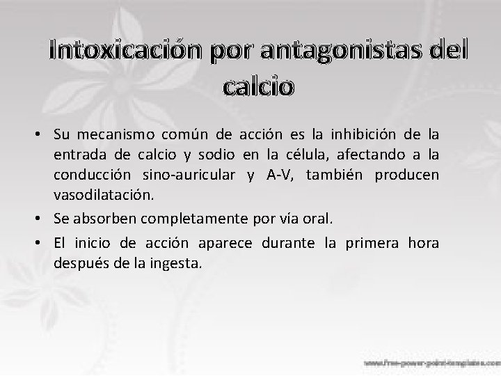 Intoxicación por antagonistas del calcio • Su mecanismo común de acción es la inhibición