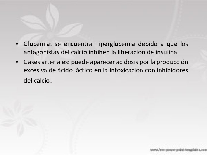  • Glucemia: se encuentra hiperglucemia debido a que los antagonistas del calcio inhiben