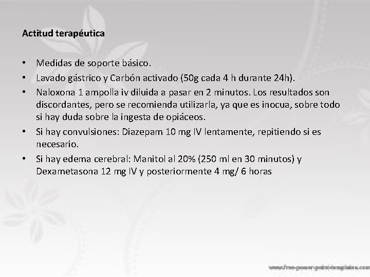 Actitud terapéutica • Medidas de soporte básico. • Lavado gástrico y Carbón activado (50