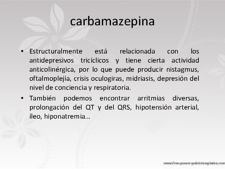carbamazepina • Estructuralmente está relacionada con los antidepresivos tricíclicos y tiene cierta actividad anticolinérgica,