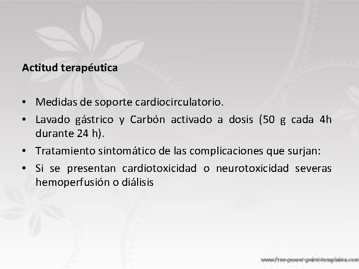 Actitud terapéutica • Medidas de soporte cardiocirculatorio. • Lavado gástrico y Carbón activado a