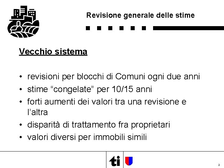 Revisione generale delle stime Vecchio sistema • revisioni per blocchi di Comuni ogni due