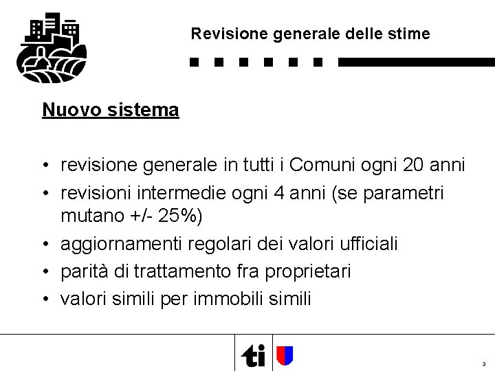 Revisione generale delle stime Nuovo sistema • revisione generale in tutti i Comuni ogni