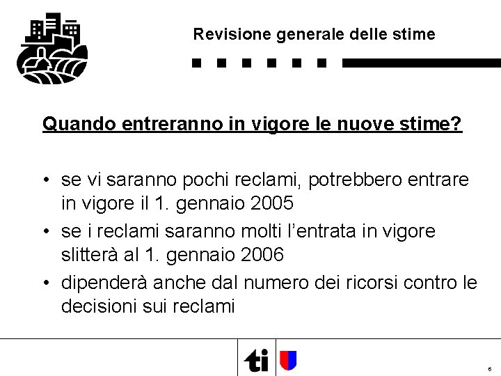 Revisione generale delle stime Quando entreranno in vigore le nuove stime? • se vi