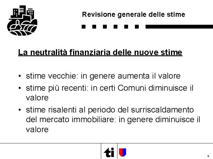 Revisione generale delle stime La neutralità finanziaria delle nuove stime • stime vecchie: in