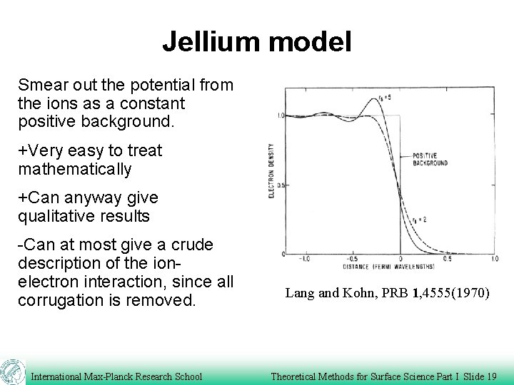 Jellium model Smear out the potential from the ions as a constant positive background.