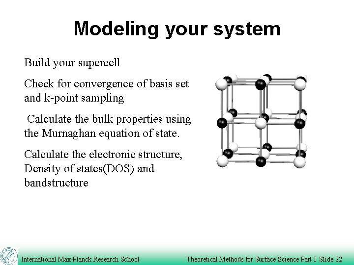 Modeling your system Build your supercell Check for convergence of basis set and k-point