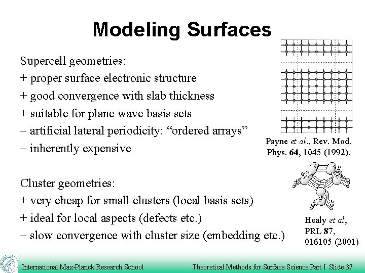 Modeling Surfaces Supercell geometries: + proper surface electronic structure + good convergence with slab