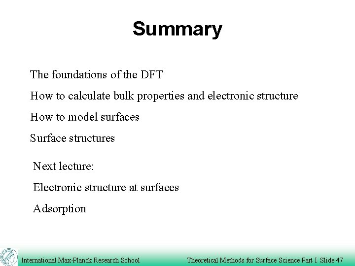 Summary The foundations of the DFT How to calculate bulk properties and electronic structure