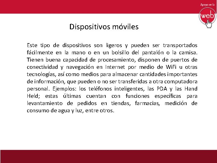 Dispositivos móviles Este tipo de dispositivos son ligeros y pueden ser transportados fácilmente en