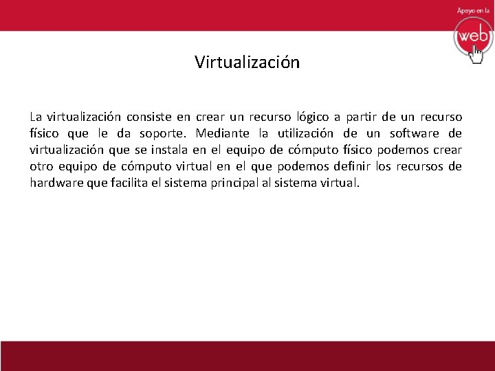 Virtualización La virtualización consiste en crear un recurso lógico a partir de un recurso