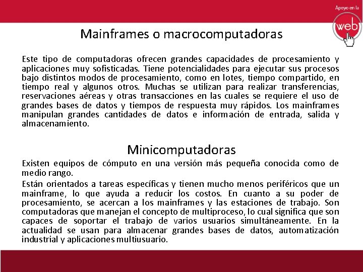 Mainframes o macrocomputadoras Este tipo de computadoras ofrecen grandes capacidades de procesamiento y aplicaciones