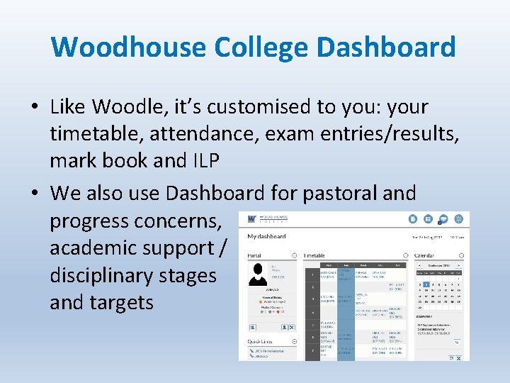 Woodhouse College Dashboard • Like Woodle, it’s customised to you: your timetable, attendance, exam