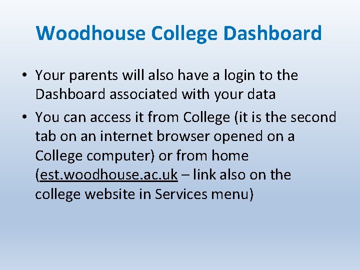 Woodhouse College Dashboard • Your parents will also have a login to the Dashboard