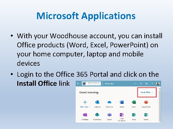 Microsoft Applications • With your Woodhouse account, you can install Office products (Word, Excel,