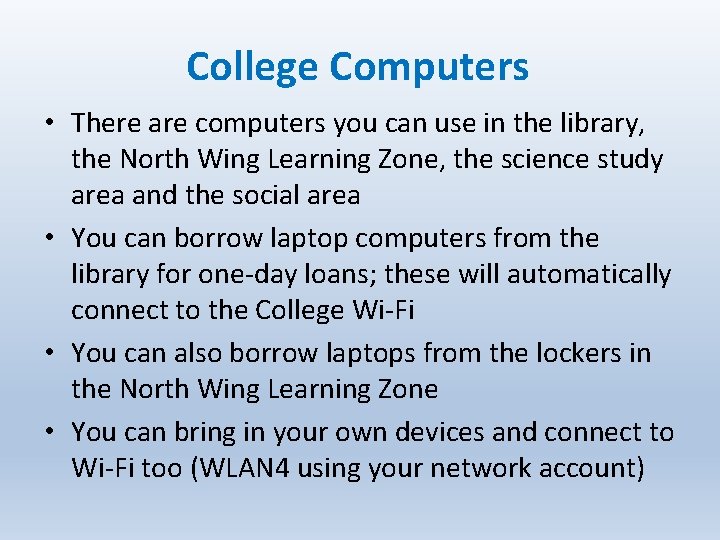 College Computers • There are computers you can use in the library, the North