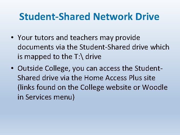 Student-Shared Network Drive • Your tutors and teachers may provide documents via the Student-Shared