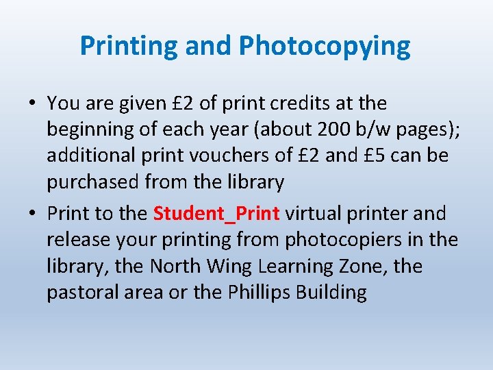 Printing and Photocopying • You are given £ 2 of print credits at the