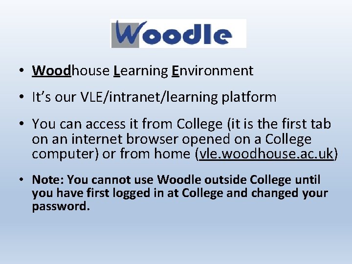  • Woodhouse Learning Environment • It’s our VLE/intranet/learning platform • You can access