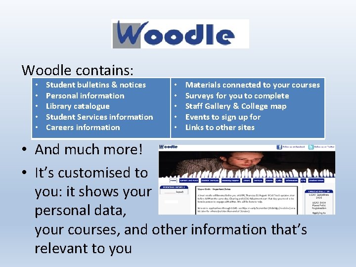 Woodle contains: • • • Student bulletins & notices Personal information Library catalogue Student