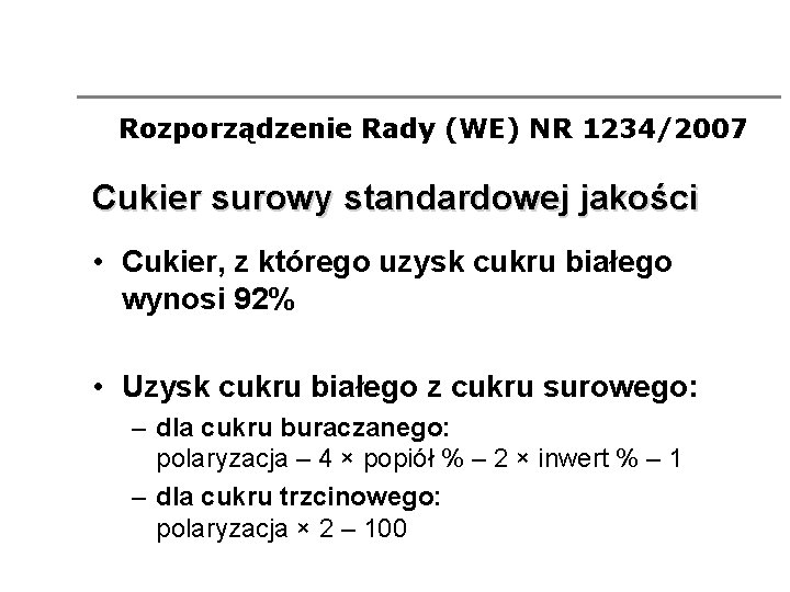 Rozporządzenie Rady (WE) NR 1234/2007 Cukier surowy standardowej jakości • Cukier, z którego uzysk