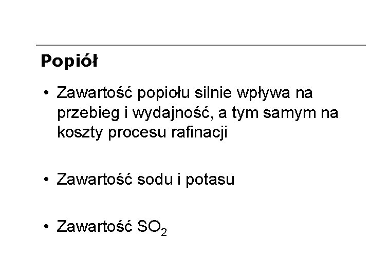 Popiół • Zawartość popiołu silnie wpływa na przebieg i wydajność, a tym samym na