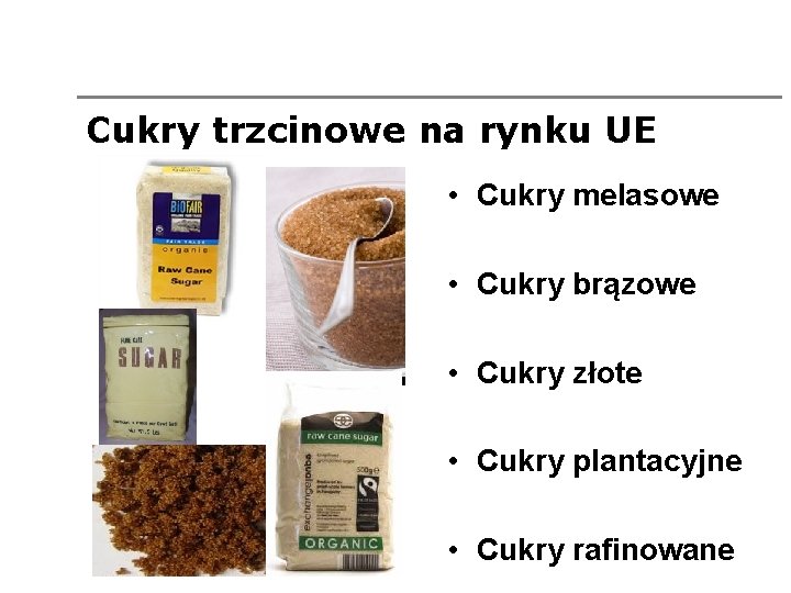 Cukry trzcinowe na rynku UE • Cukry melasowe • Cukry brązowe • Cukry złote