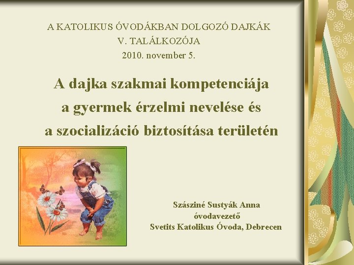 A KATOLIKUS ÓVODÁKBAN DOLGOZÓ DAJKÁK V. TALÁLKOZÓJA 2010. november 5. A dajka szakmai kompetenciája