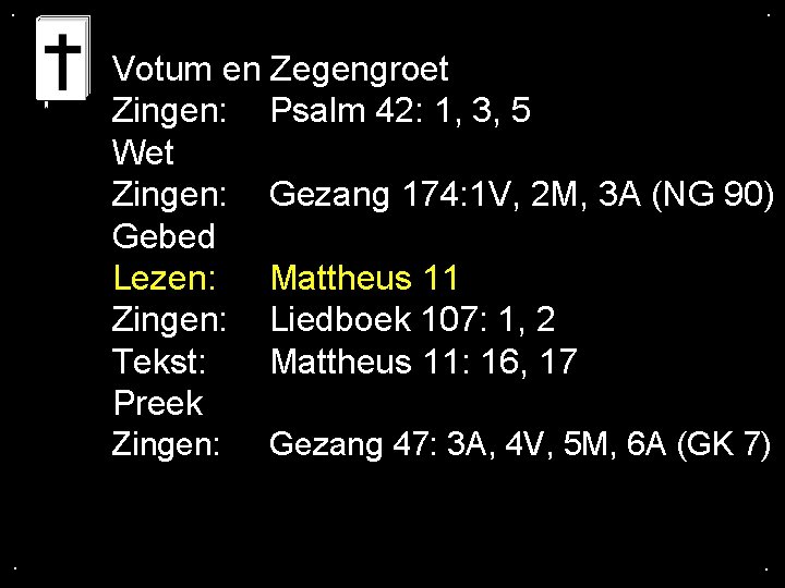 . . Votum en Zegengroet Zingen: Psalm 42: 1, 3, 5 Wet Zingen: Gezang