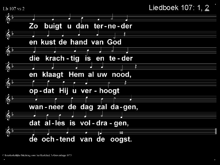 Liedboek 107: 1, 2 . . . 