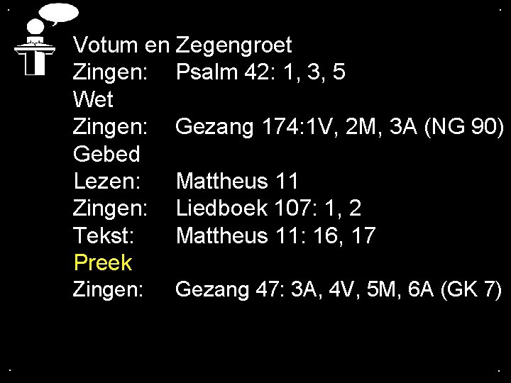 . . Votum en Zegengroet Zingen: Psalm 42: 1, 3, 5 Wet Zingen: Gezang