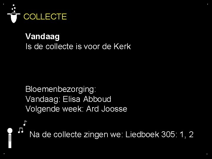 . . COLLECTE Vandaag Is de collecte is voor de Kerk Bloemenbezorging: Vandaag: Elisa