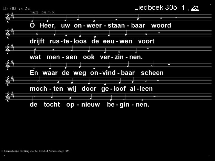 Liedboek 305: 1 , 2 a . . . 