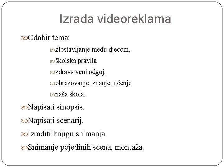 Izrada videoreklama Odabir tema: zlostavljanje školska pravila zdravstveni odgoj, obrazovanje, naša među djecom, znanje,