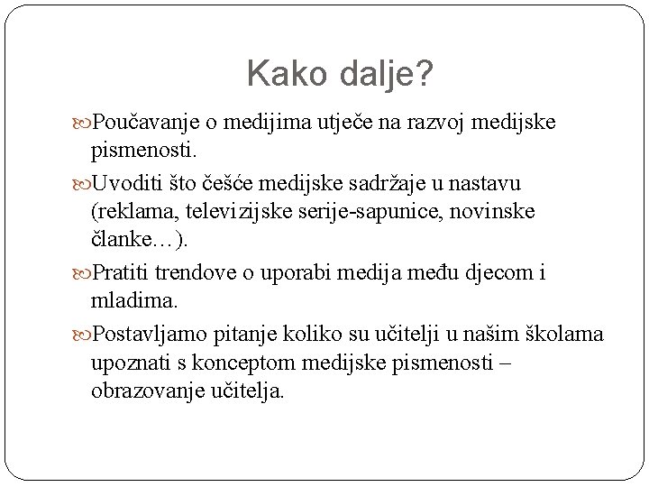 Kako dalje? Poučavanje o medijima utječe na razvoj medijske pismenosti. Uvoditi što češće medijske