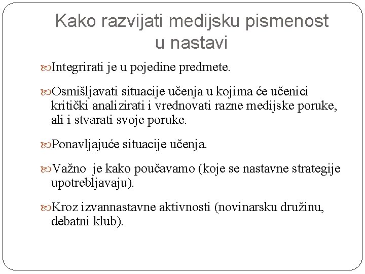 Kako razvijati medijsku pismenost u nastavi Integrirati je u pojedine predmete. Osmišljavati situacije učenja